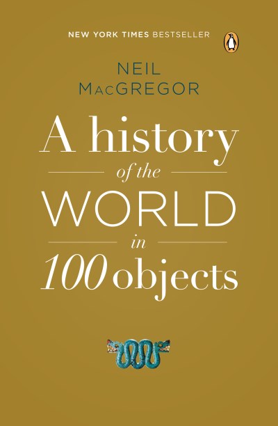 Neil MacGregor/A History of the World in 100 Objects